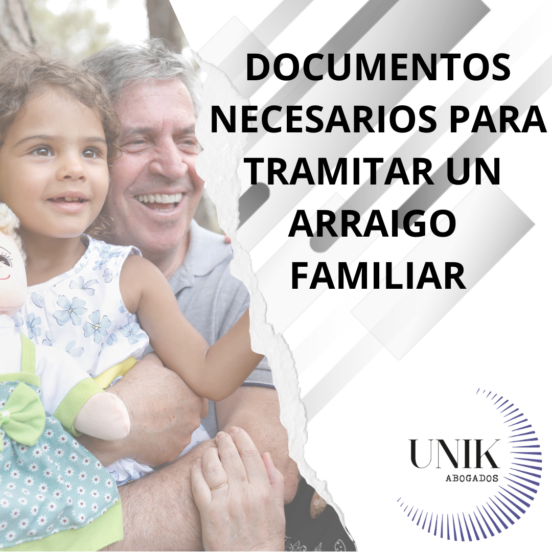 Qu Documentos Se Necesitan Para Tramitar Un Arraigo Familiar Unik Abogados